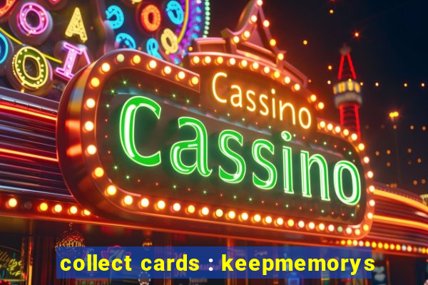 collect cards : keepmemorys